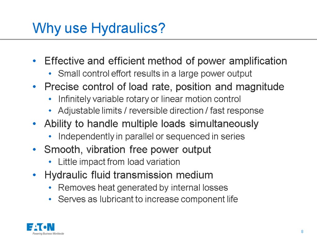 Why use Hydraulics? Effective and efficient method of power amplification Small control effort results